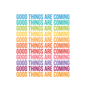 Good Things Are Coming A3 Quote Print