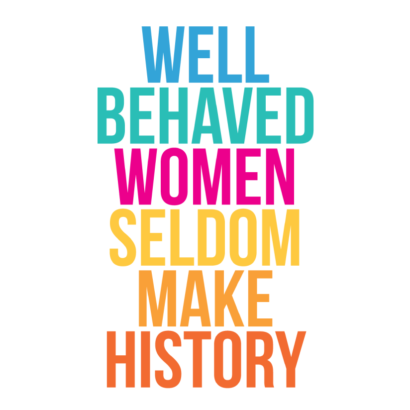 Well Behaved Women Seldom Make History A3 Quote Print